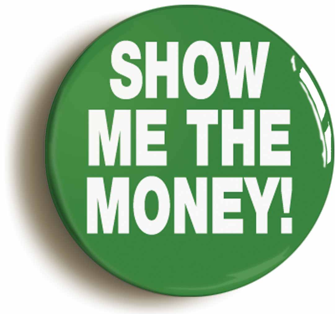 A picture of the front of the product, titled Show Me The Money Funny Nineties Button Pin Badge