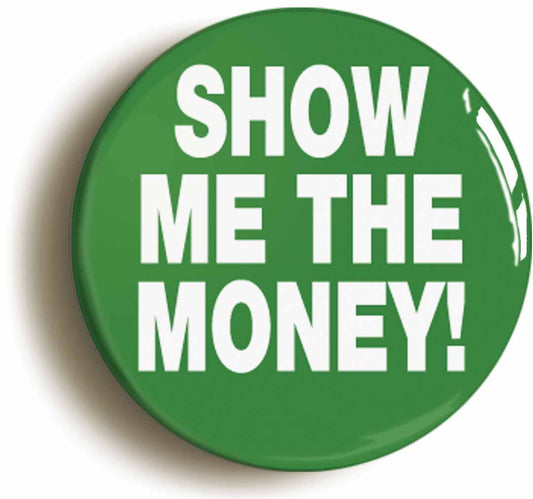 A picture of the front of the product, titled Show Me The Money Button Pin Badge