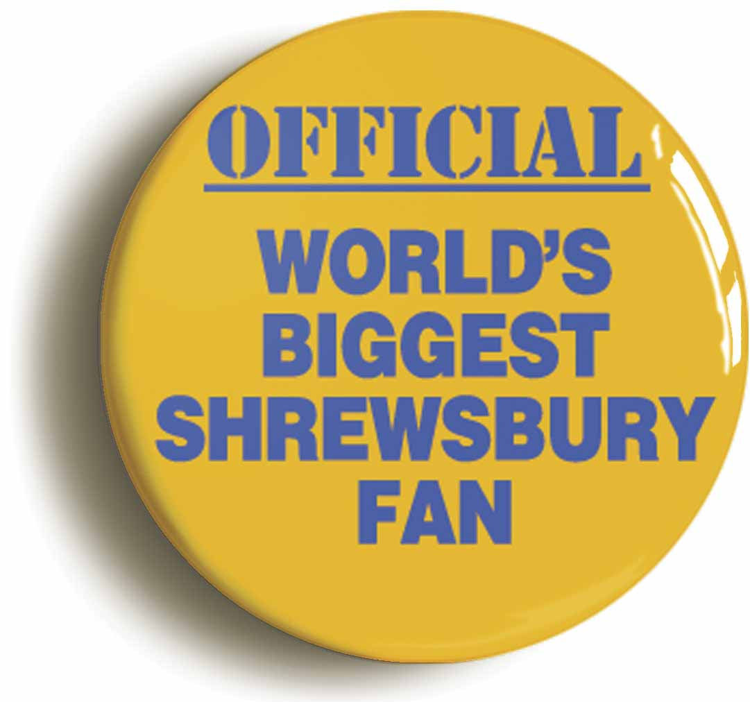 A picture of the front of the product, titled World's Biggest Shrewsbury Fan Button Pin Badge