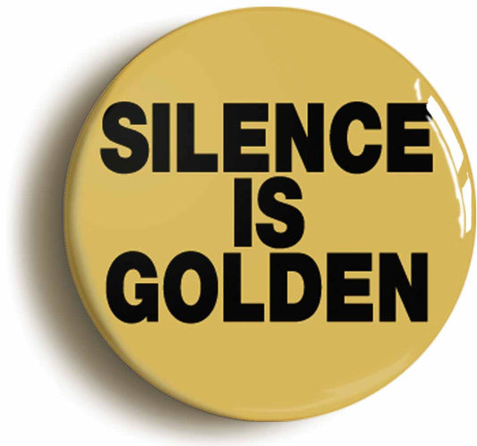 A picture of the front of the product, titled Silence Is Golden Button Pin Badge