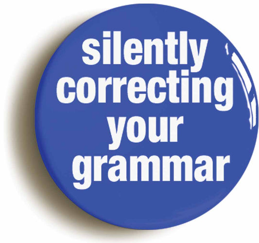 A picture of the front of the product, titled Silently Correcting Your Grammar Button Pin Badge