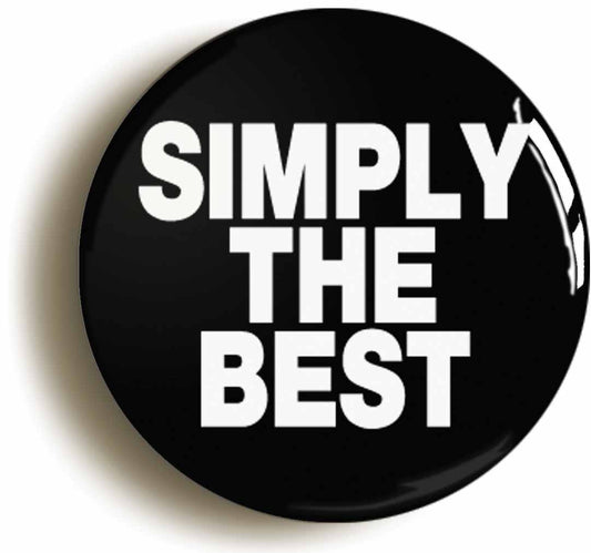 A picture of the front of the product, titled Simply The Best Button Pin Badge
