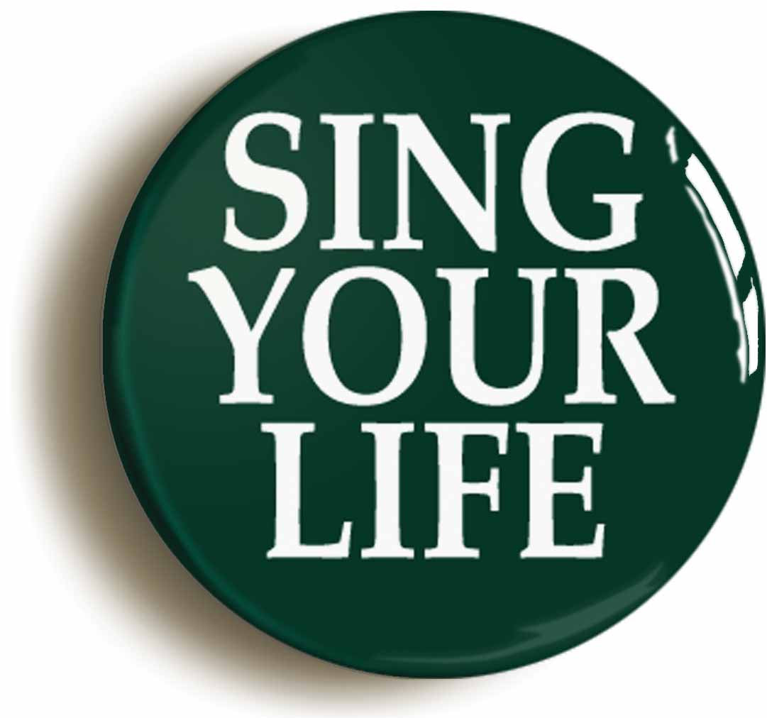 A picture of the front of the product, titled Sing Your Life Button Pin Badge