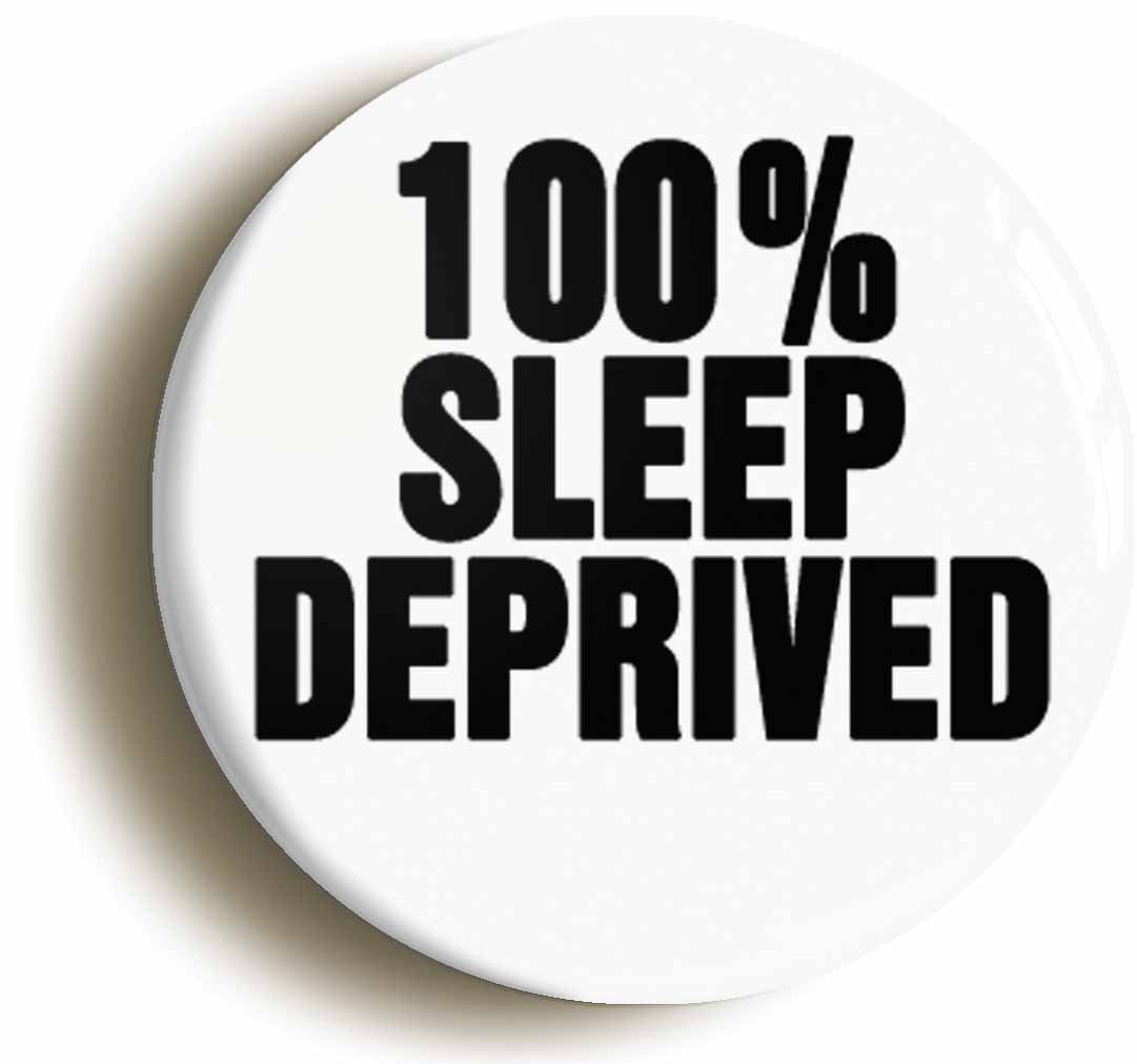 A picture of the front of the product, titled 100% Sleep Deprived Funny New Mum Dad Button Pin Badge