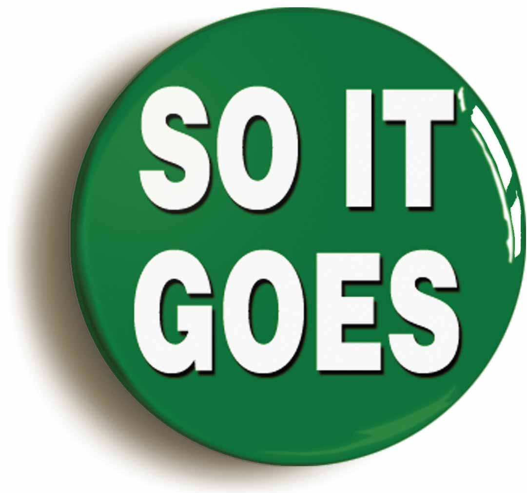A picture of the front of the product, titled So It Goes Button Pin Badge