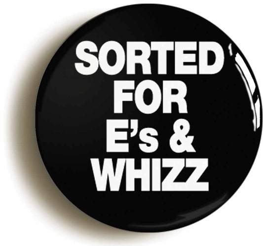 A picture of the front of the product, titled Sorted For Es & Whizz Button Pin Badge