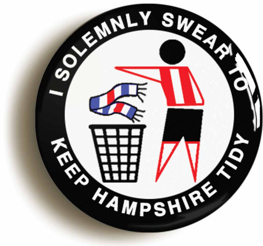 A picture of the front of the product, titled I Swear To Keep Hampshire Tidy Southampton Button Pin Badge