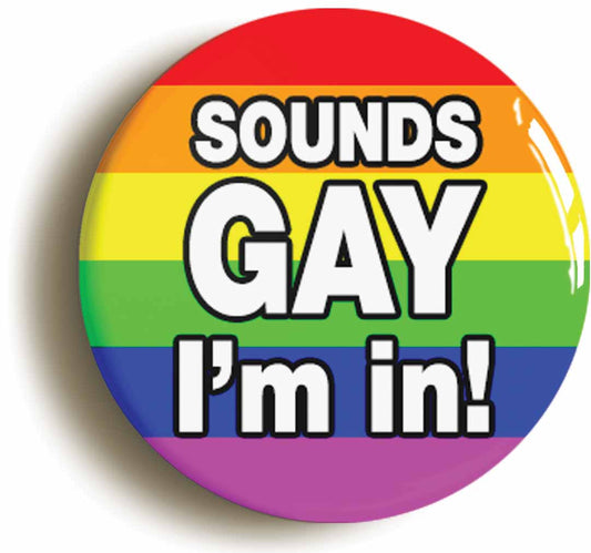 A picture of the front of the product, titled Sounds Gay I'm In Funny LGBT Button Pin Badge