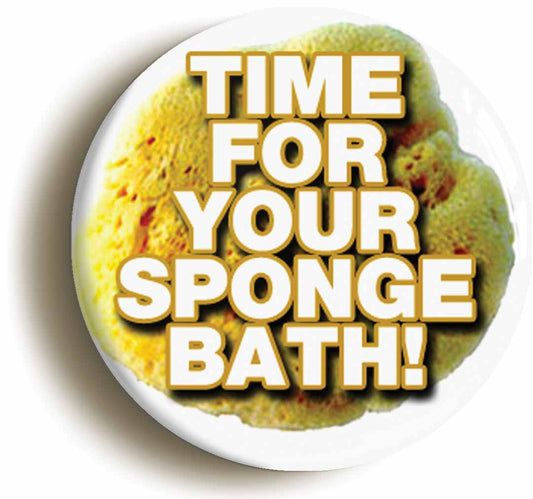 A picture of the front of the product, titled Time For Your Sponge Bath Nurse Fancy Dress Button Pin Badge