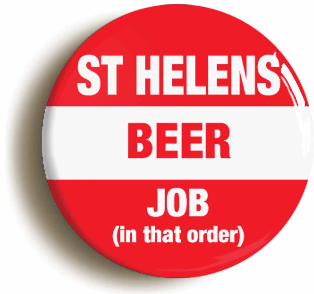 A picture of the front of the product, titled St Helens Beer Job In That Order Funny Button Pin Badge