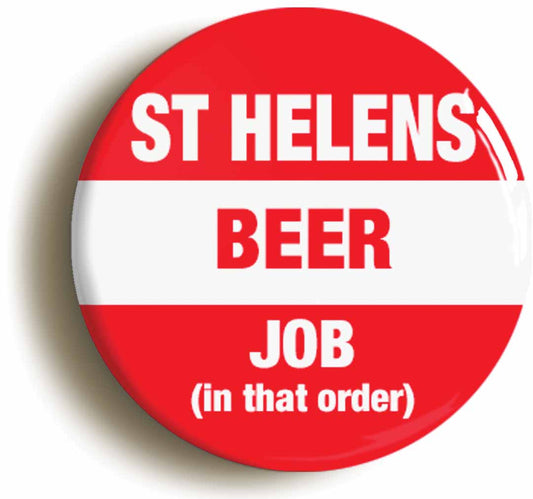A picture of the front of the product, titled St Helens Beer Job In That Order Funny Button Pin Badge