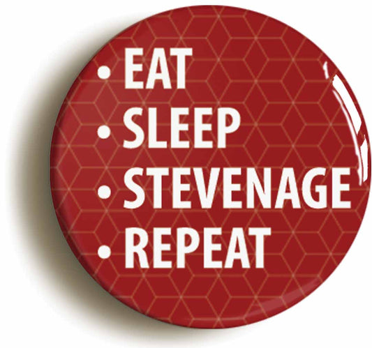 A picture of the front of the product, titled Eat Sleep Stevenage Repeat Button Pin Badge