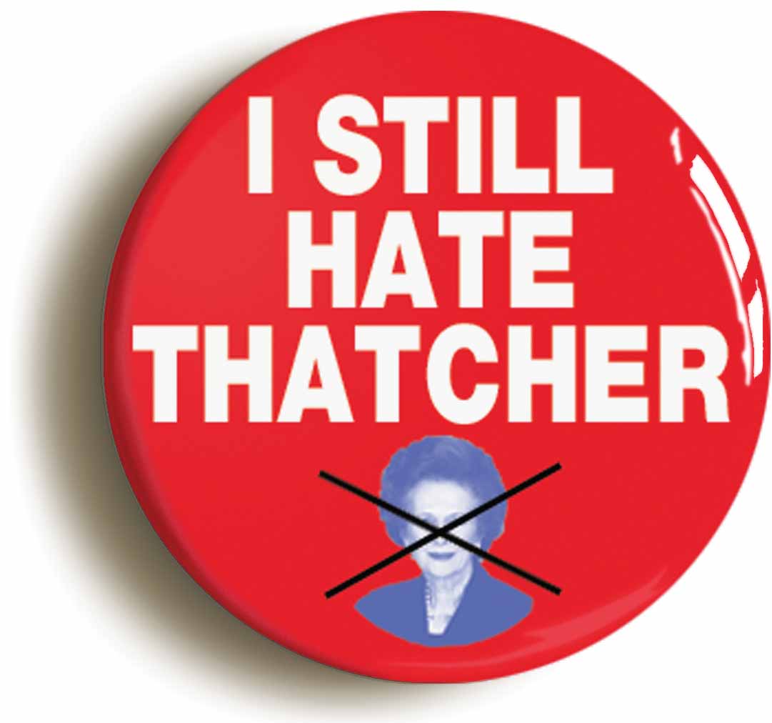A picture of the front of the product, titled I Still Hate Thatcher Button Pin Badge
