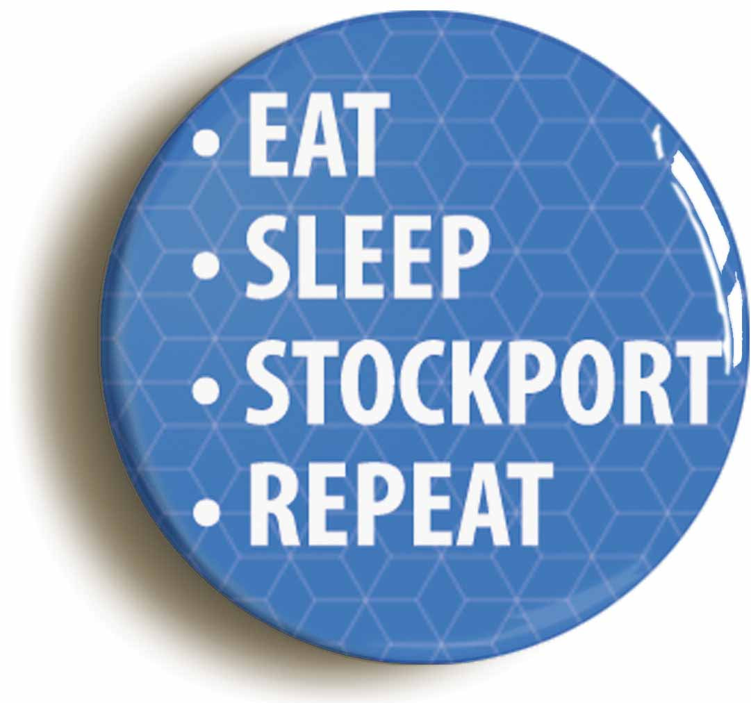 A picture of the front of the product, titled Eat Sleep Stockport Repeat Button Pin Badge