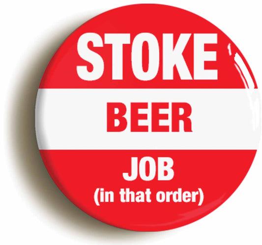 A picture of the front of the product, titled Stoke Beer Job In That Order Funny Button Pin Badge