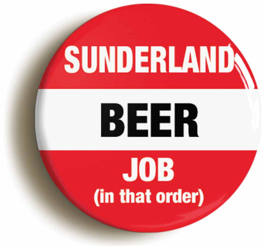 A picture of the front of the product, titled Sunderland Beer Job In That Order Funny Circular 50mm Fridge Magnet