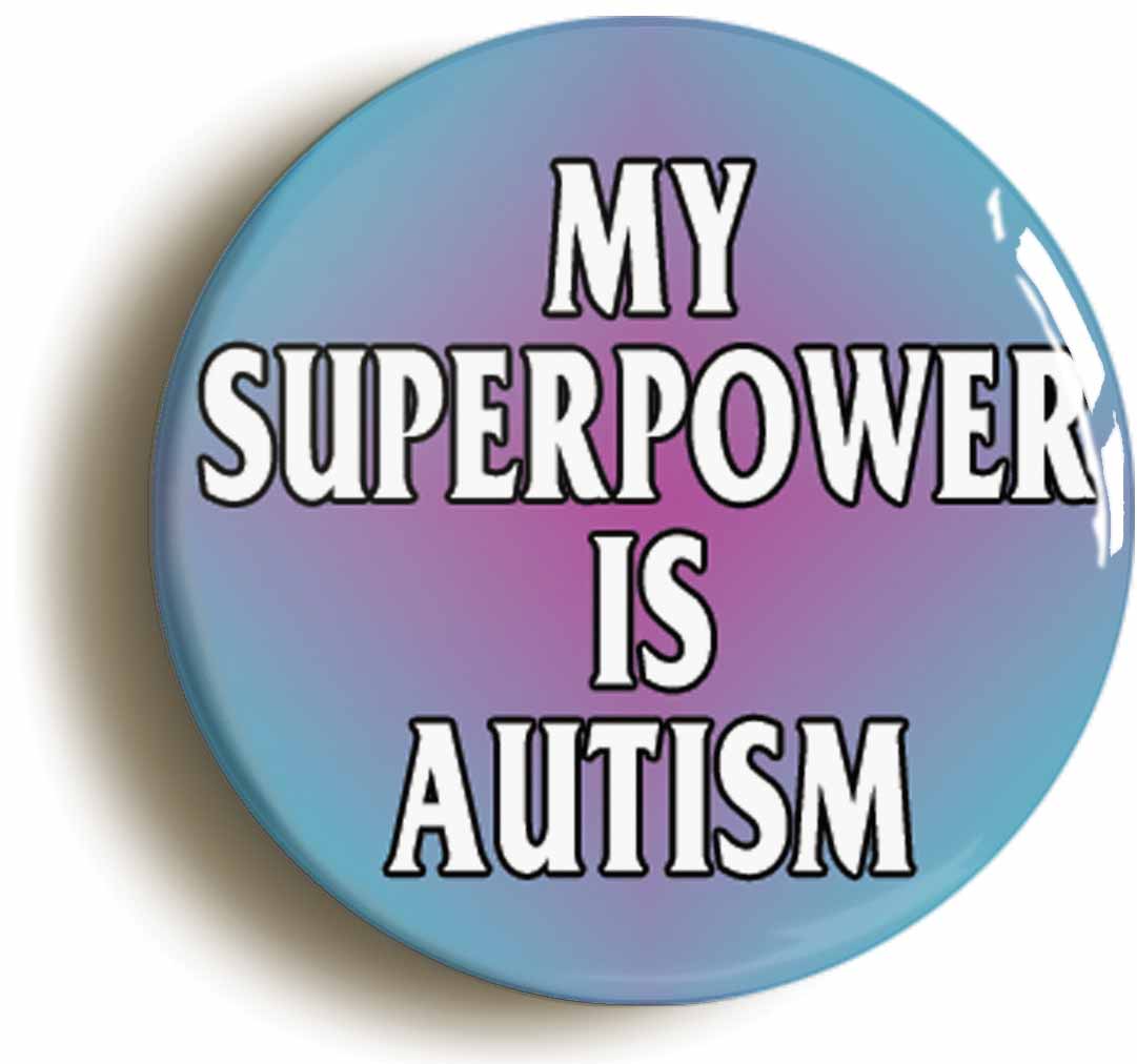 A picture of the front of the product, titled My Superpower Is Autism Button Pin Badge