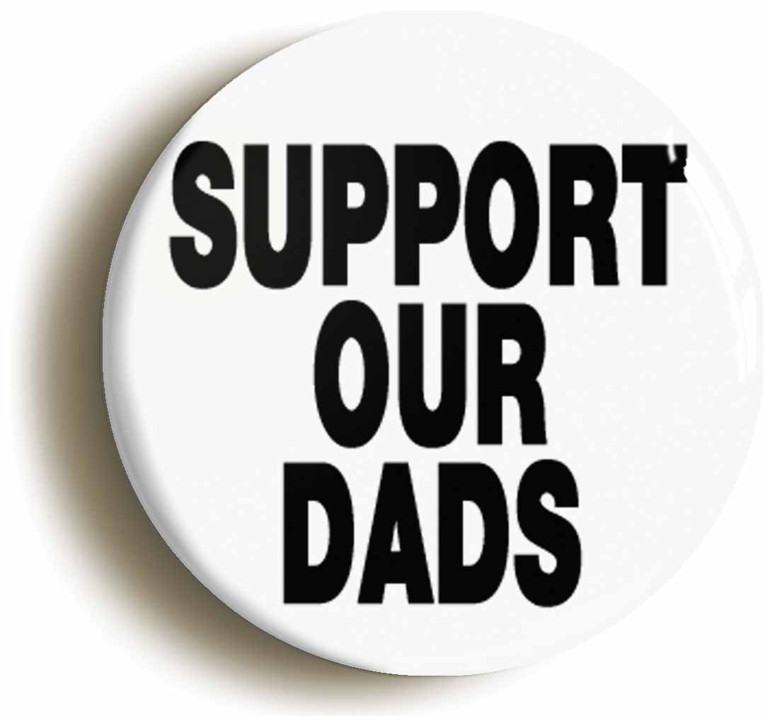 A picture of the front of the product, titled Support Our Dads Button Pin Badge