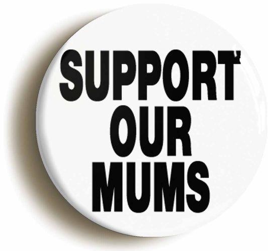 A picture of the front of the product, titled Support Our Mums Button Pin Badge
