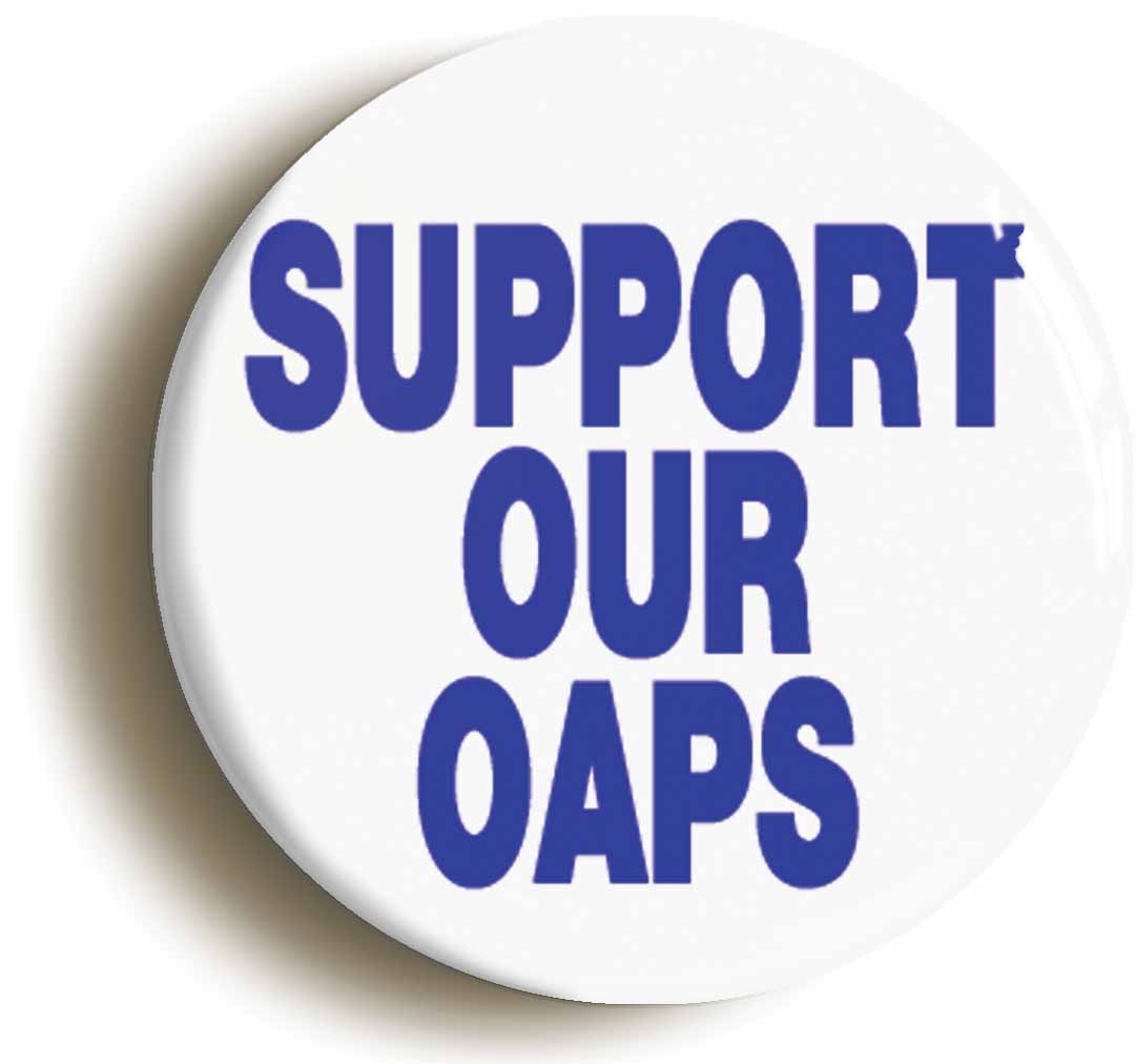A picture of the front of the product, titled Support Our OAPS Button Pin Badge