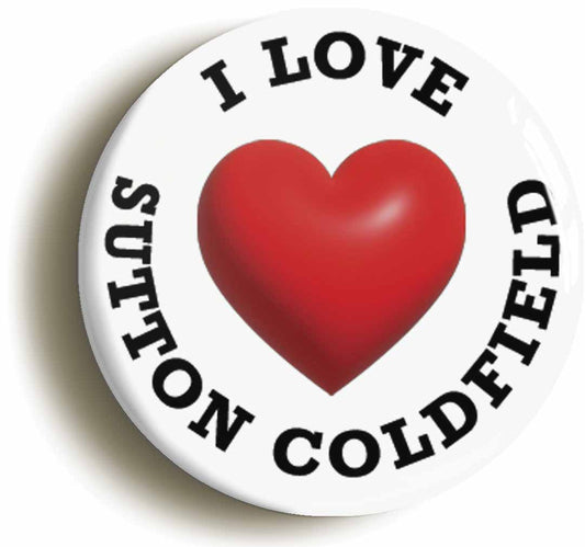 A picture of the front of the product, titled I Heart Love Sutton Coldfield Location Button Pin Badge