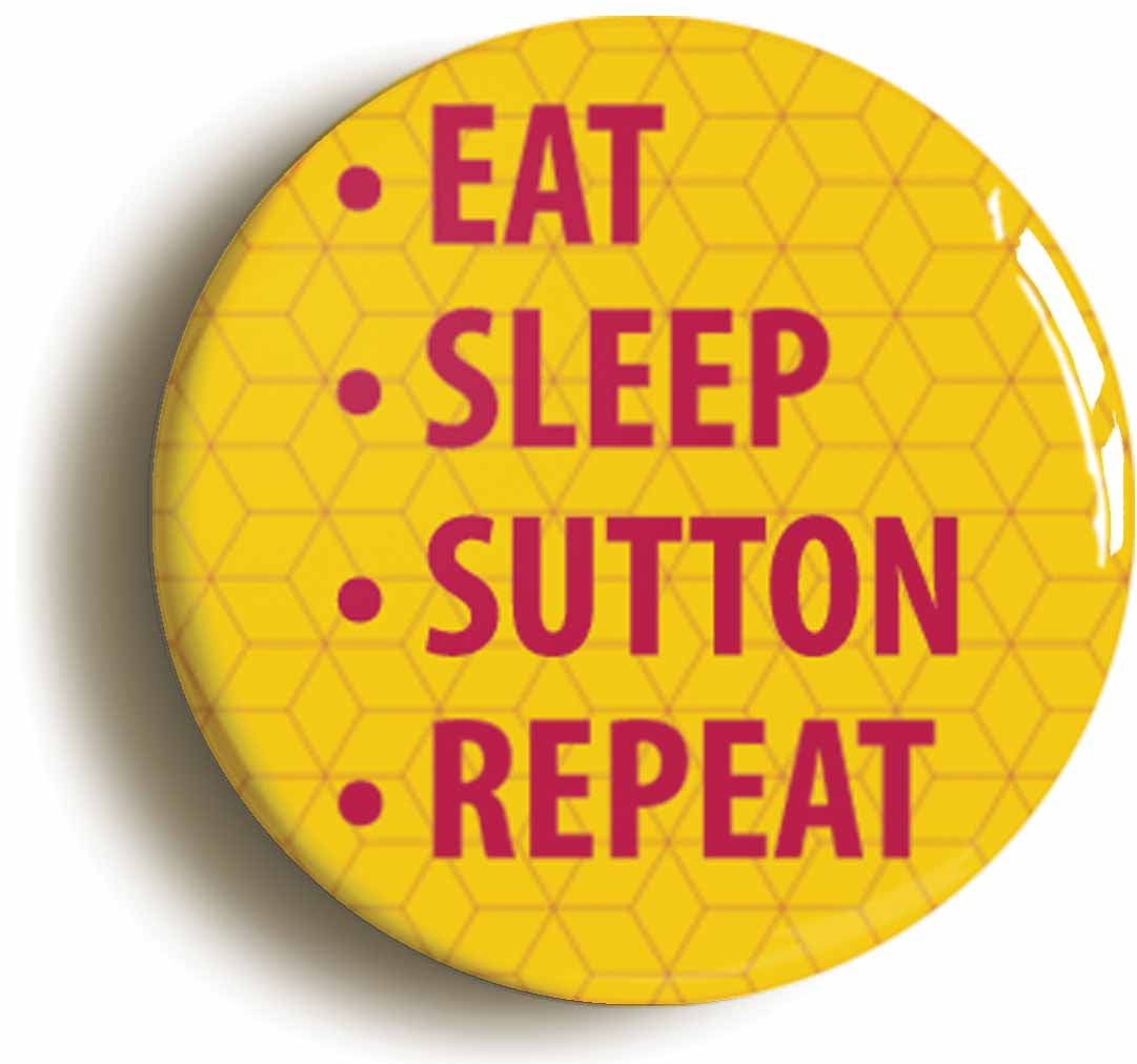 A picture of the front of the product, titled Eat Sleep Sutton Repeat Circular 50mm Fridge Magnet
