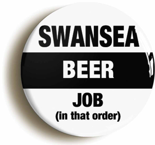 A picture of the front of the product, titled Swansea Beer Job In That Order Funny Button Pin Badge