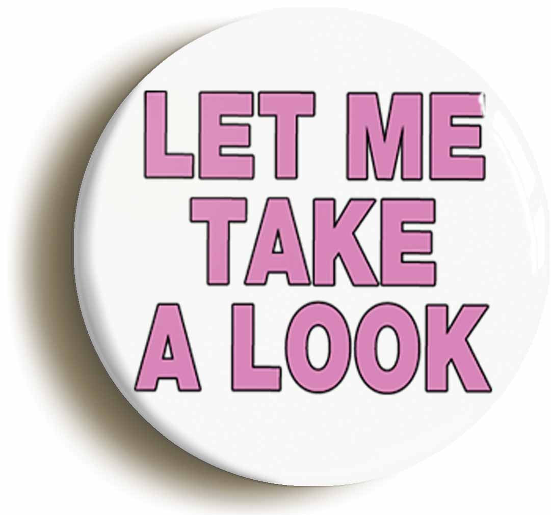 A picture of the front of the product, titled Let Me Take A Look Funny Doctor Nurse Button Pin Badge