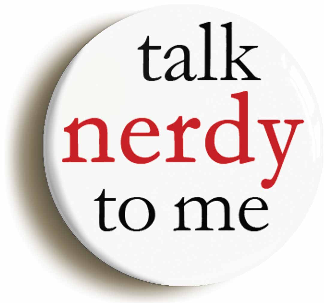 A picture of the front of the product, titled Talk Nerdy To Me Sexy Geek Chic Button Pin Badge