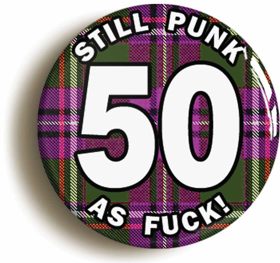 A picture of the front of the product, titled Still Punk As Fuck 50th Fiftieth Birthday Tartan Button Pin Badge