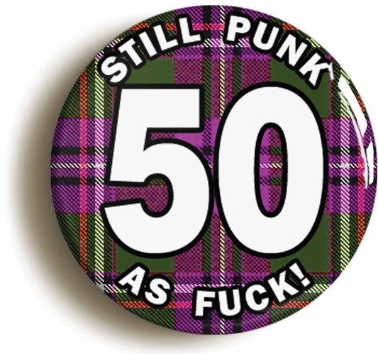 A picture of the front of the product, titled Still Punk As Fuck 50th Fiftieth Birthday Tartan Button Pin Badge