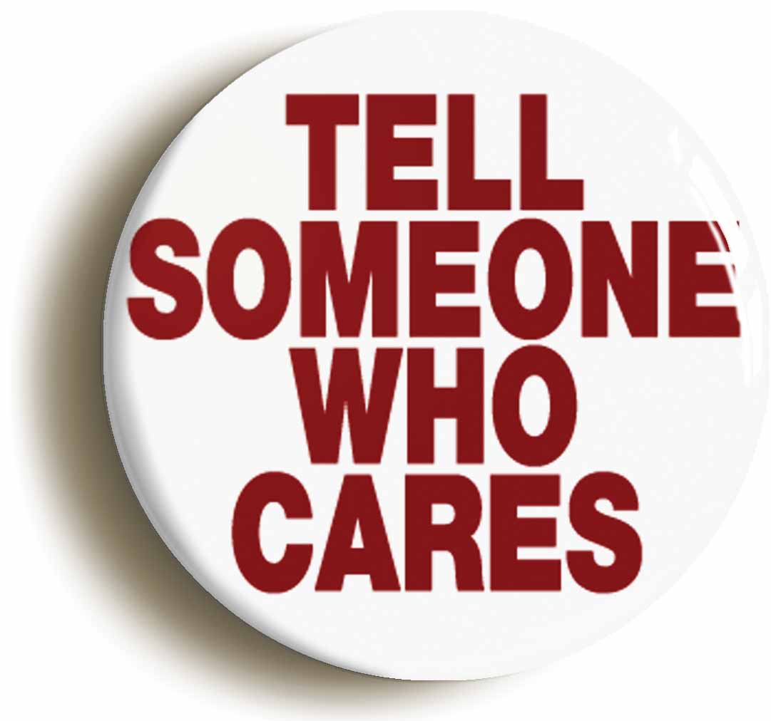 A picture of the front of the product, titled Tell Someone Who Cares Funny Button Pin Badge
