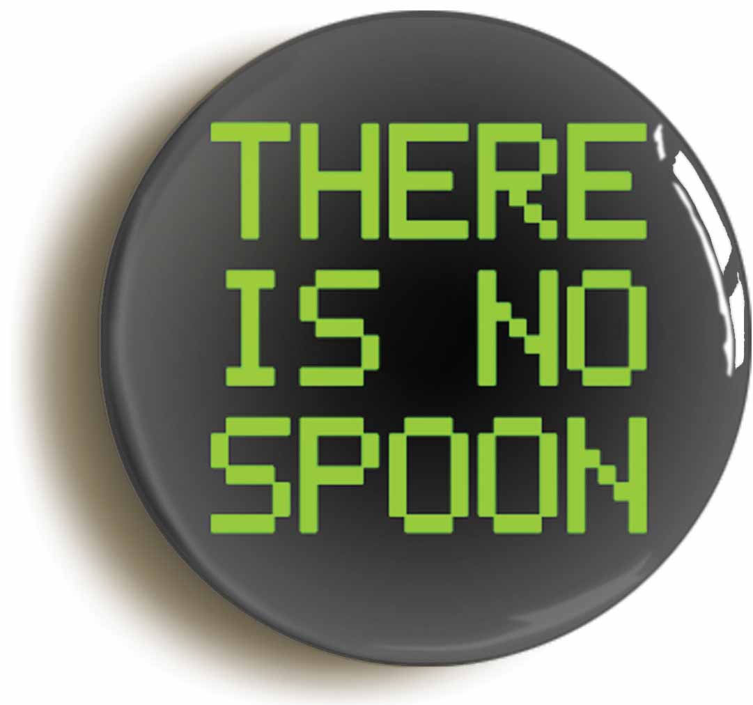 A picture of the front of the product, titled There Is No Spoon Sci Fi Fancy Dress Button Pin Badge