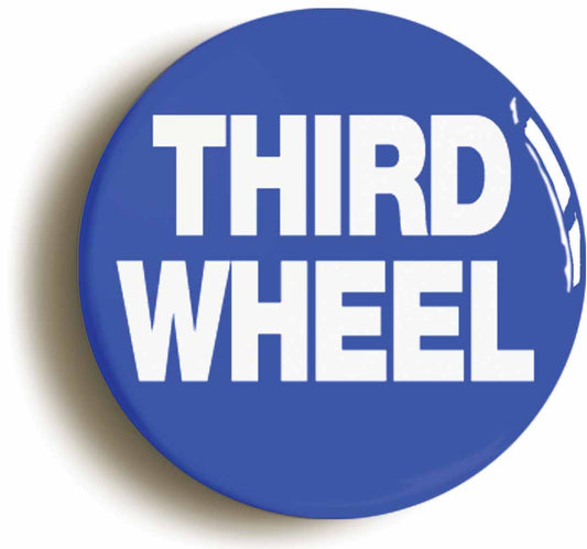 A picture of the front of the product, titled Third Wheel Funny Button Pin Badge