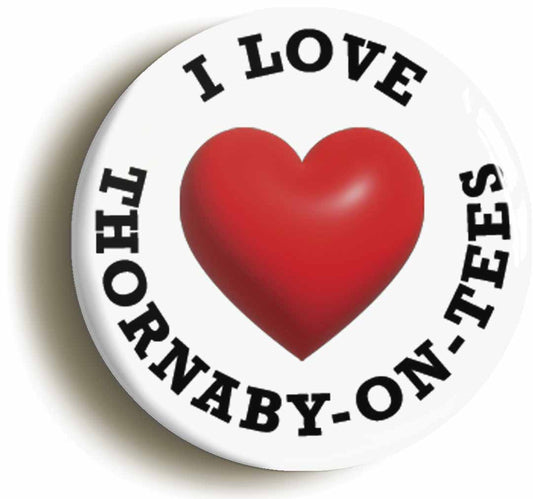 A picture of the front of the product, titled I Heart Love Thornaby-On-Tees Location Button Pin Badge