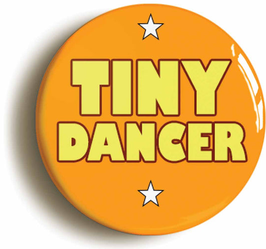A picture of the front of the product, titled Tiny Dancer Seventies Button Pin Badge