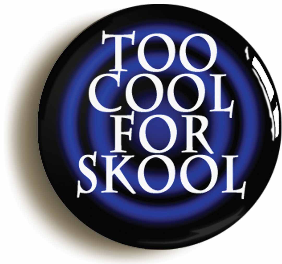 A picture of the front of the product, titled Too Cool For Skool Button Pin Badge