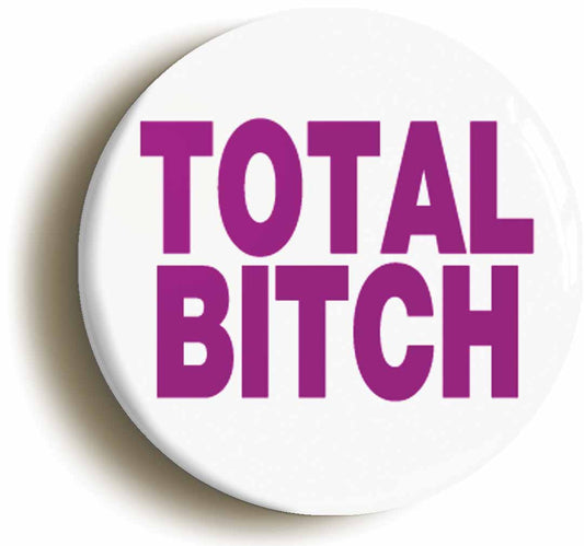 A picture of the front of the product, titled Total Bitch Funny Button Pin Badge