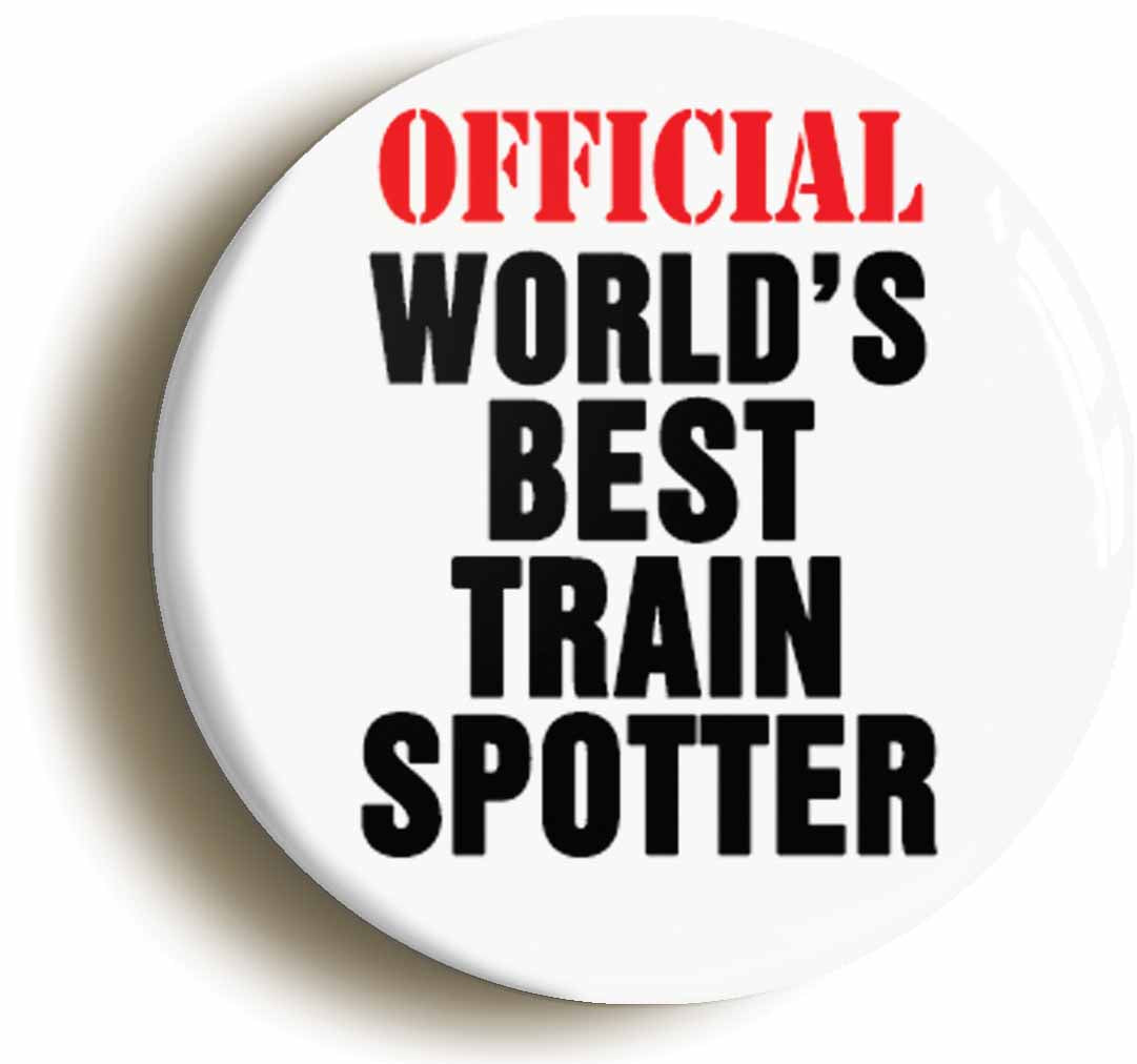 A picture of the front of the product, titled Official Worlds Best Train Spotter Funny Button Pin Badge