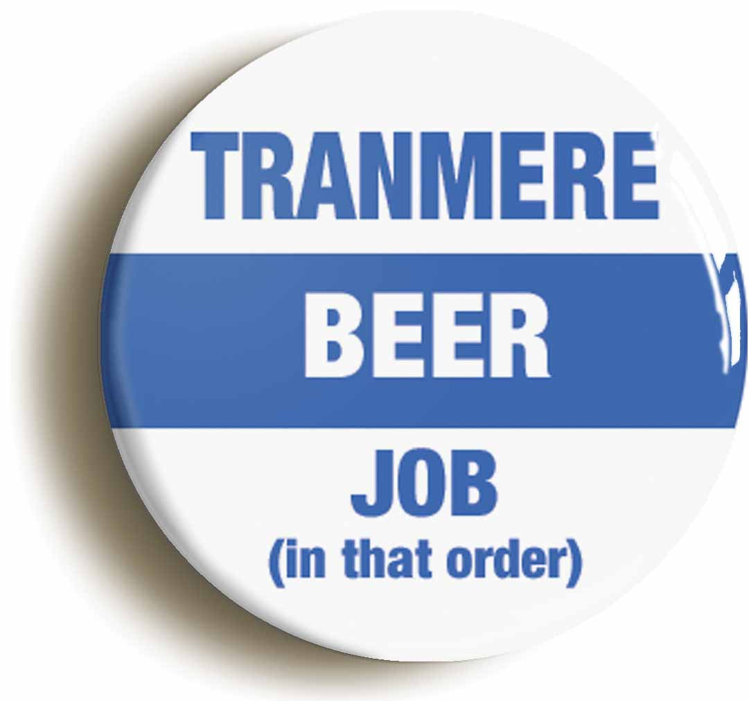 A picture of the front of the product, titled Tranmere Beer Job In That Order Funny Circular 50mm Fridge Magnet