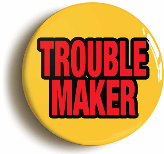 A picture of the front of the product, titled Trouble Maker Circular 50mm Fridge Magnet