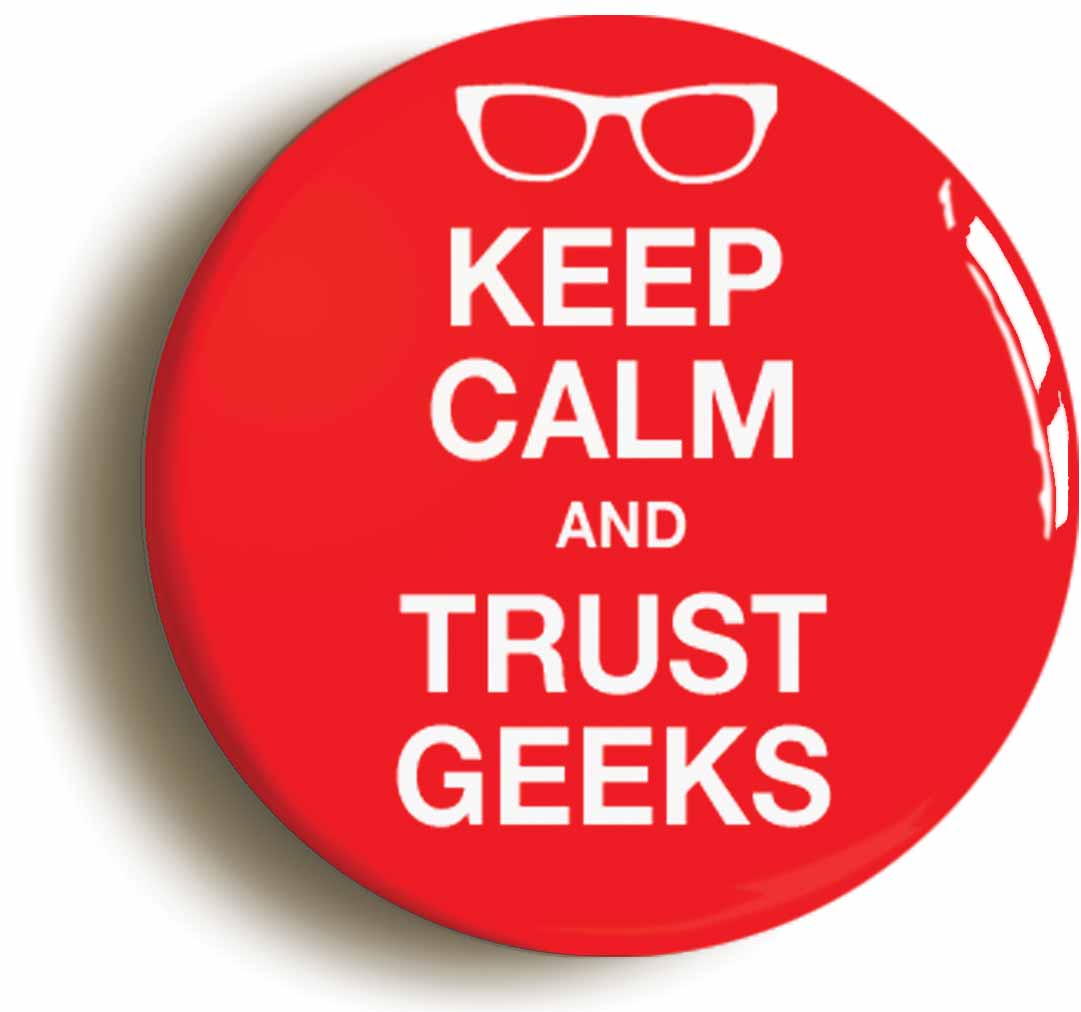 A picture of the front of the product, titled Keep Calm And Trust Geeks Button Pin Badge