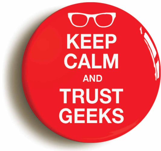 A picture of the front of the product, titled Keep Calm And Trust Geeks Button Pin Badge