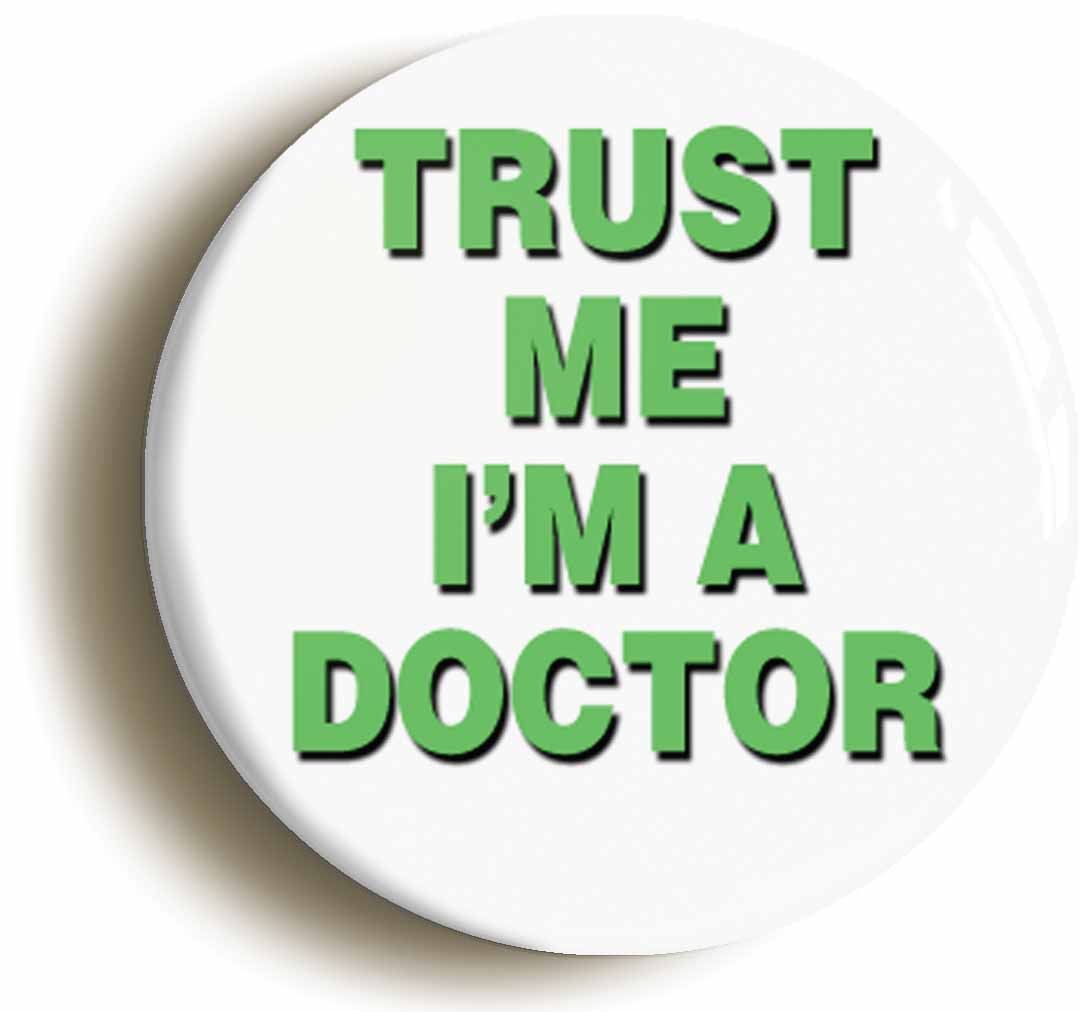 A picture of the front of the product, titled Trust Me I'm A Doctor Funny Button Pin Badge