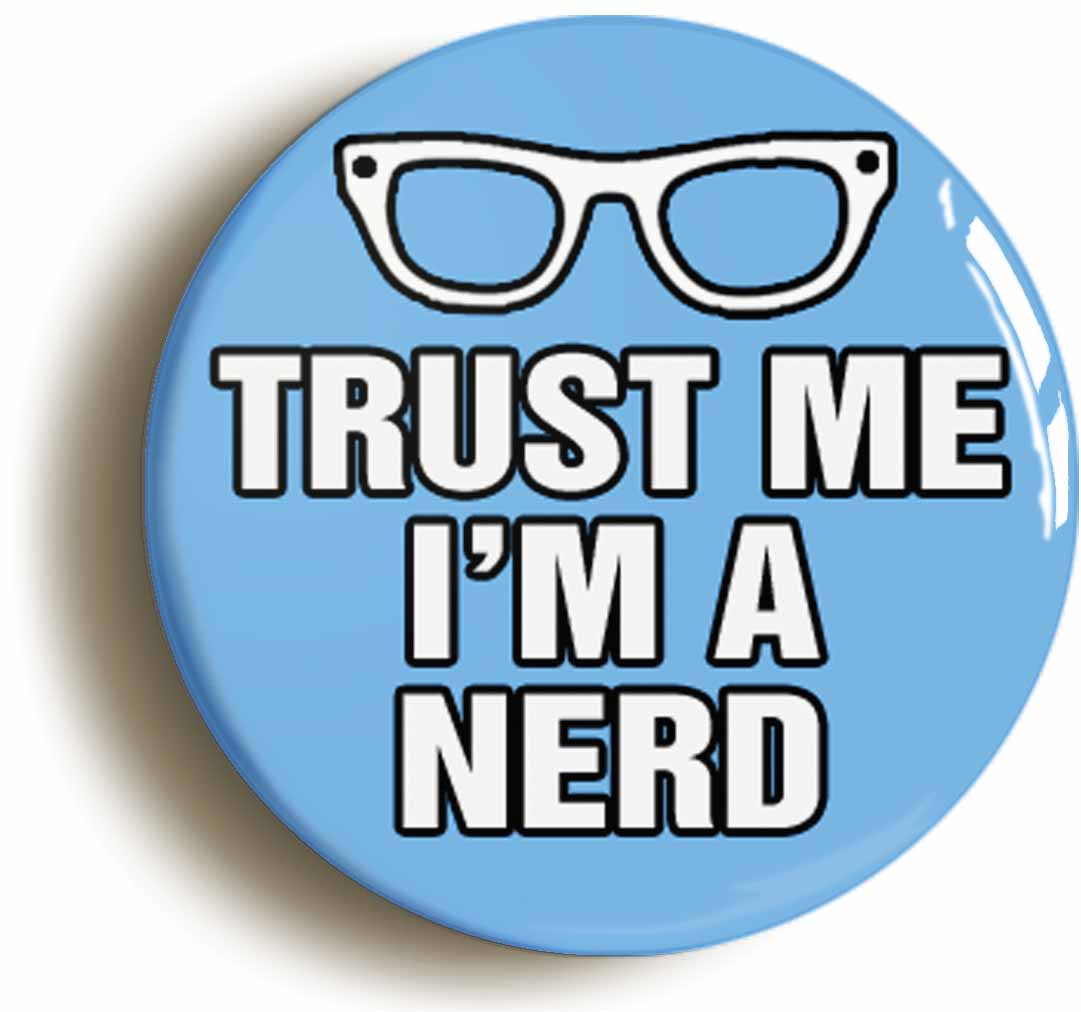A picture of the front of the product, titled Trust Me I'm A Nerd Funny Geek Button Pin Badge