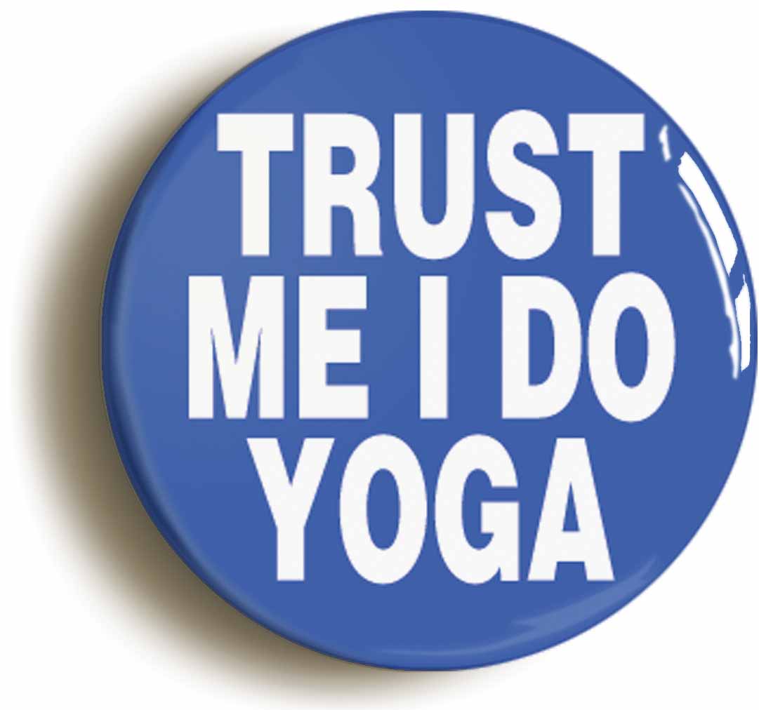 A picture of the front of the product, titled Trust Me I Do Yoga Funny Meditation Button Pin Badge