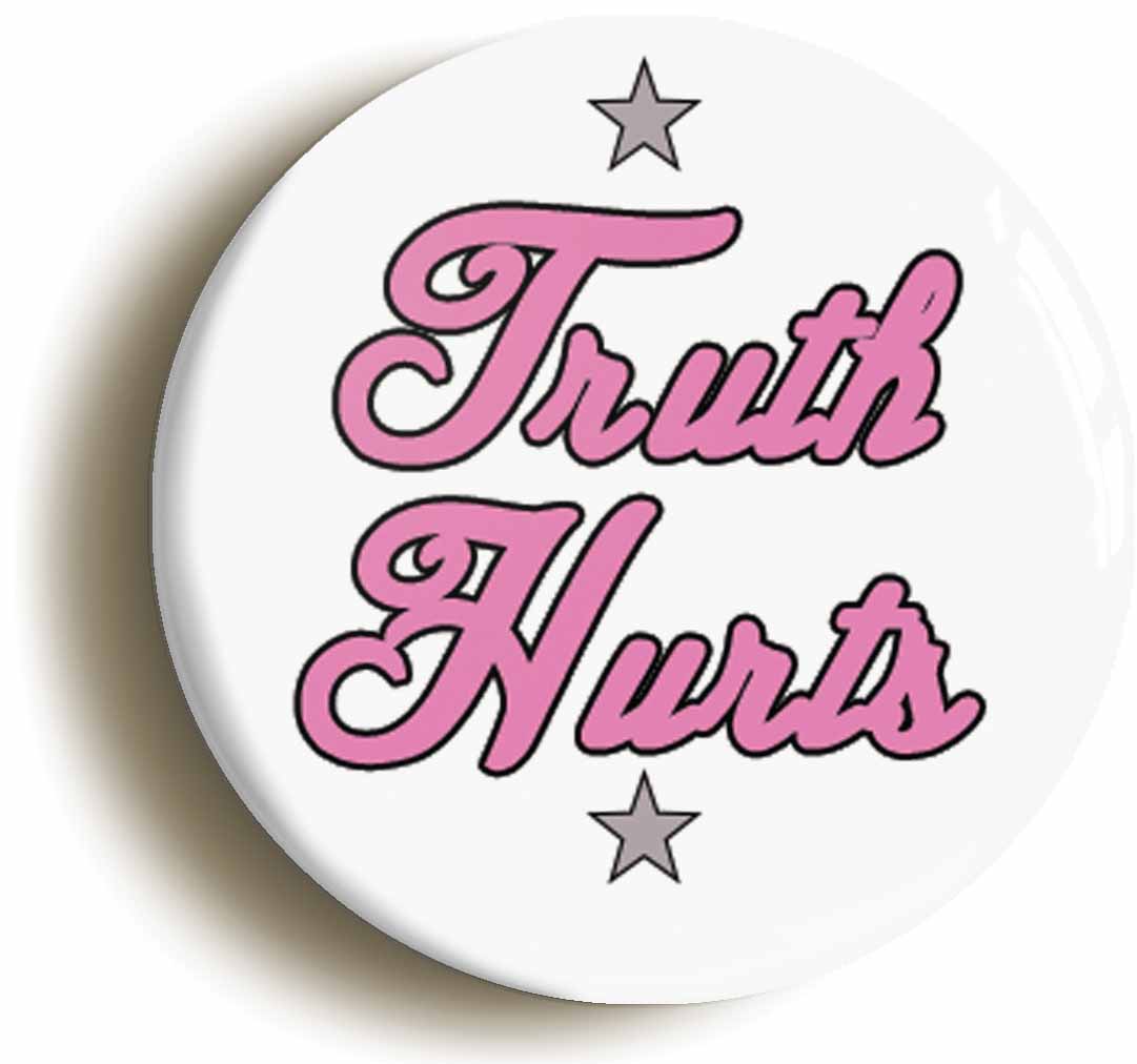 A picture of the front of the product, titled Truth Hurts Button Pin Badge