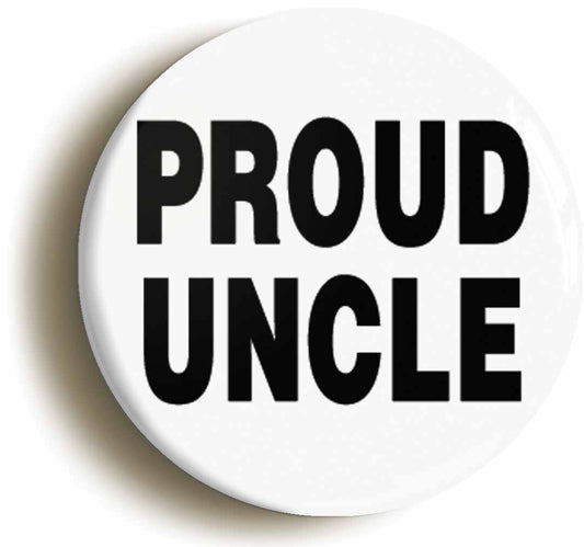 A picture of the front of the product, titled Proud Uncle Button Pin Badge