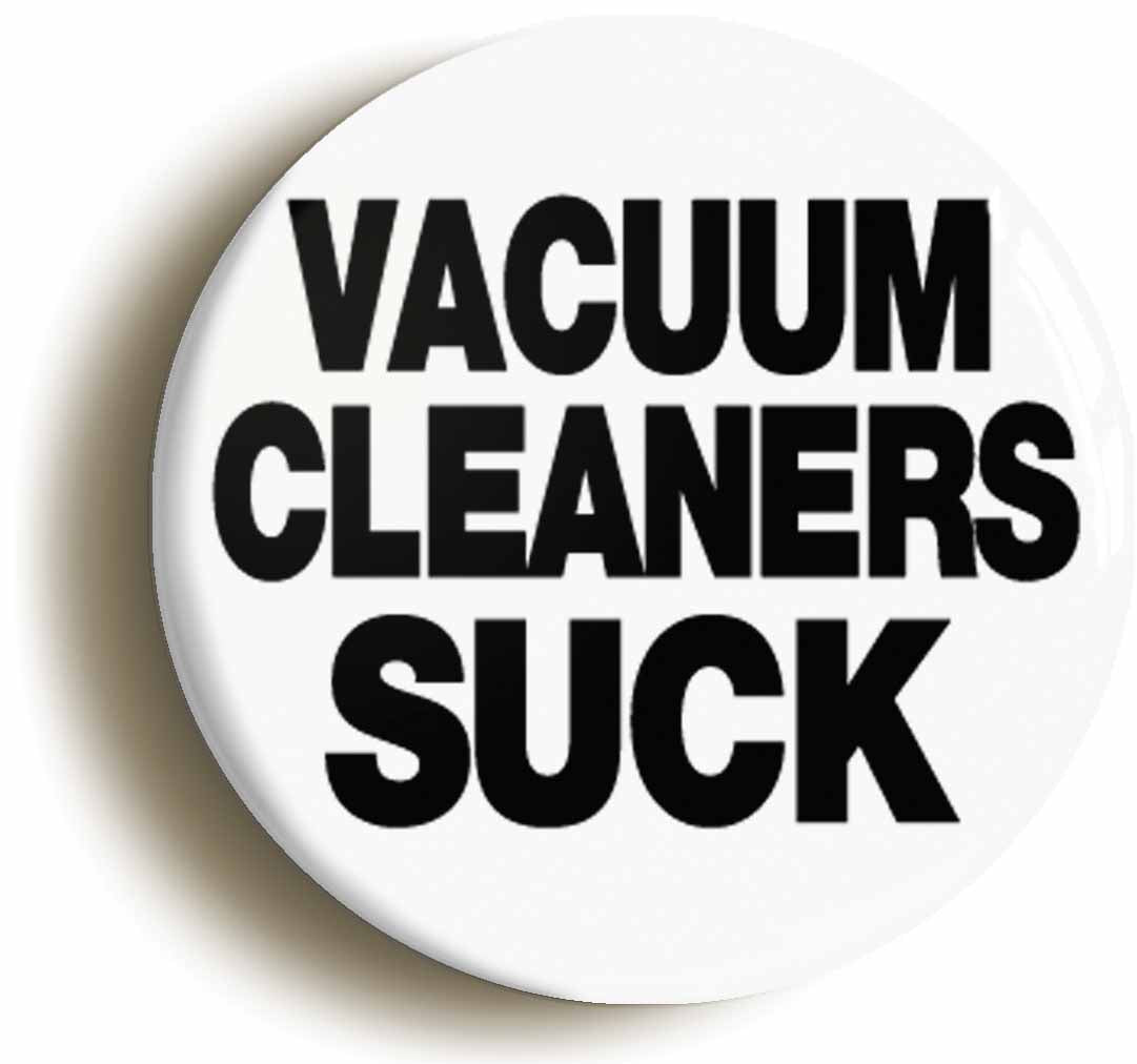 A picture of the front of the product, titled Vacuum Cleaners Suck Funny Button Pin Badge