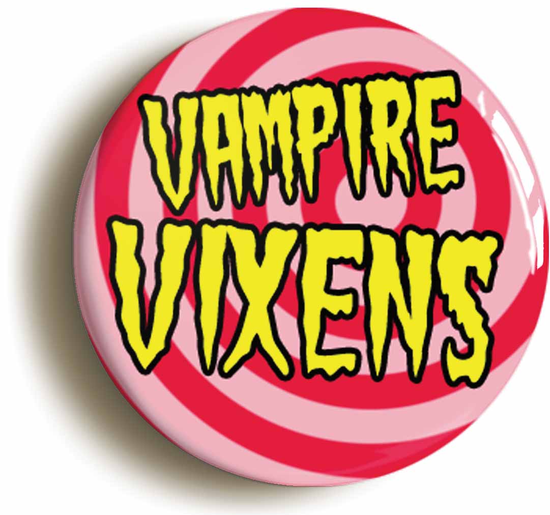 A picture of the front of the product, titled Vampire Vixens Fifties B Movie Button Pin Badge